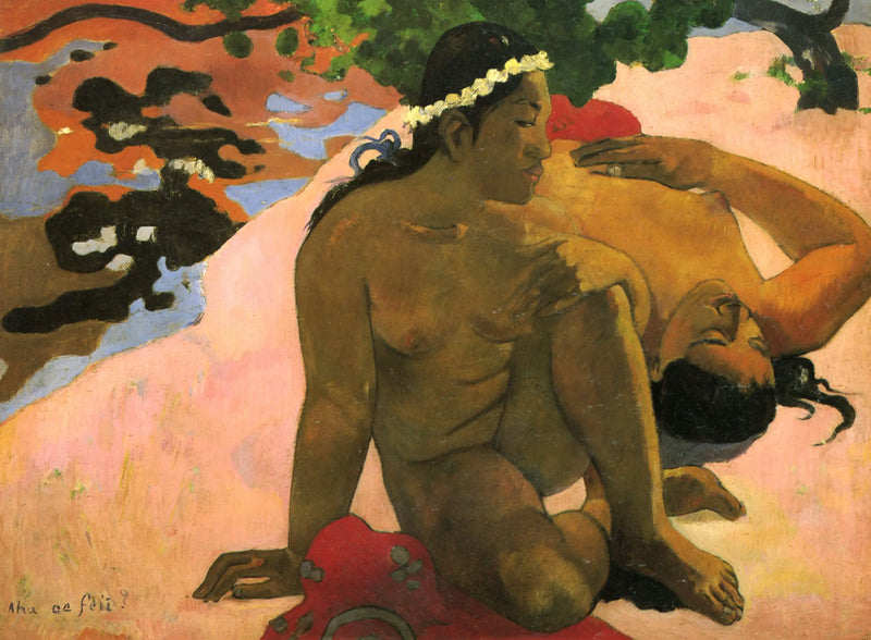 Ach was, bist du eifersüchtig? - Paul Gauguin